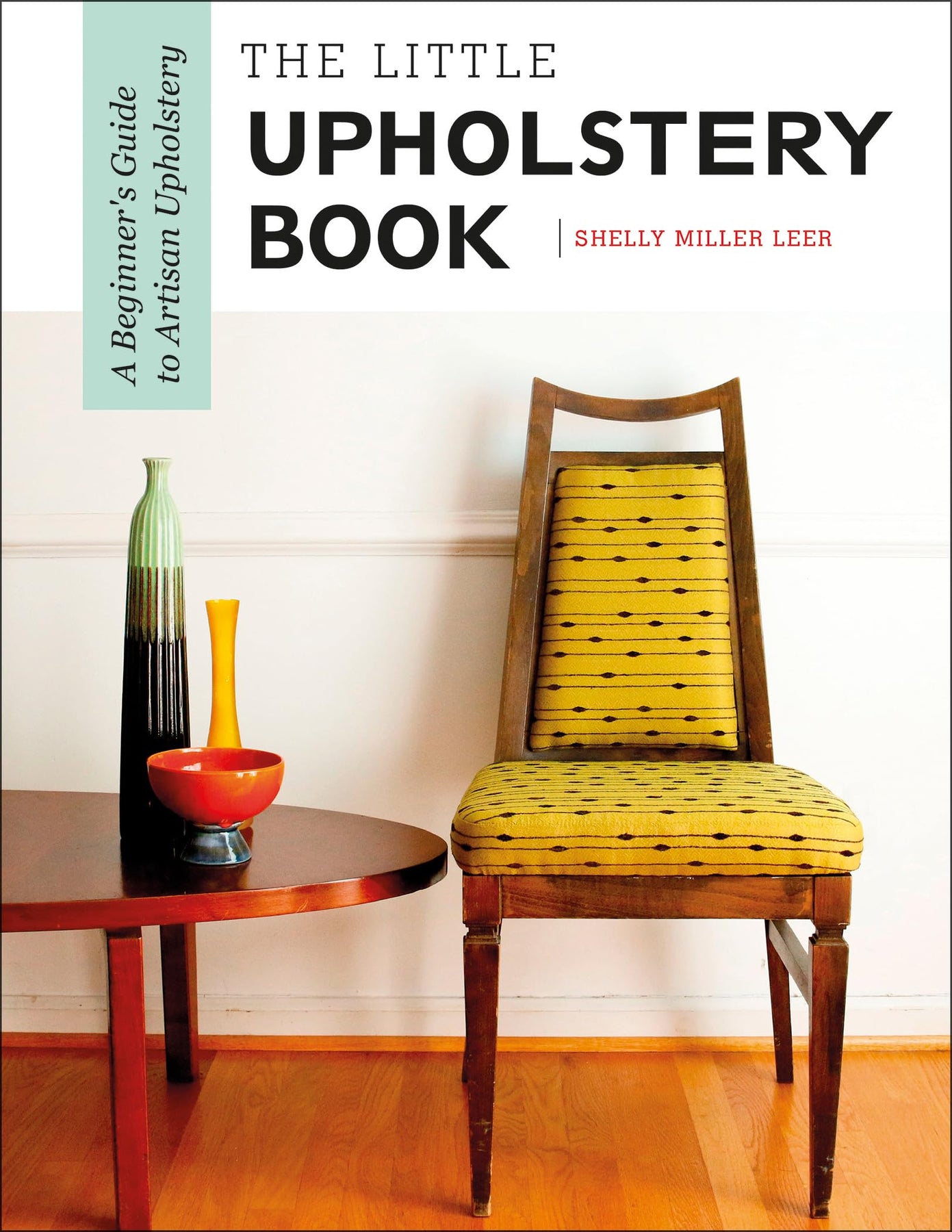 The Little Upholstery Book: A Beginner's Guide to Artisan Upholstery ...